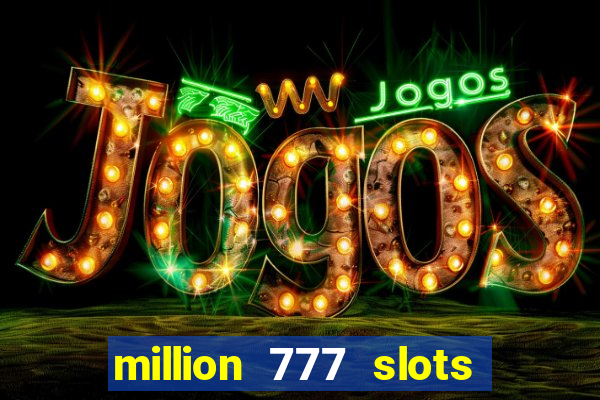 million 777 slots paga mesmo